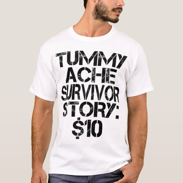 Tummy Ache Survivor Story $10 Stomachache Funny T-Shirt (Vorderseite)