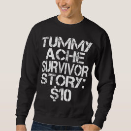 Tummy Ache Survivor Story $10 Stomachache IBS Sweatshirt
