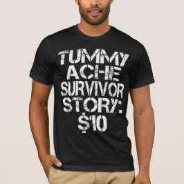 Tummy Ache Survivor Story $10 Stomachache IBS T-Shirt