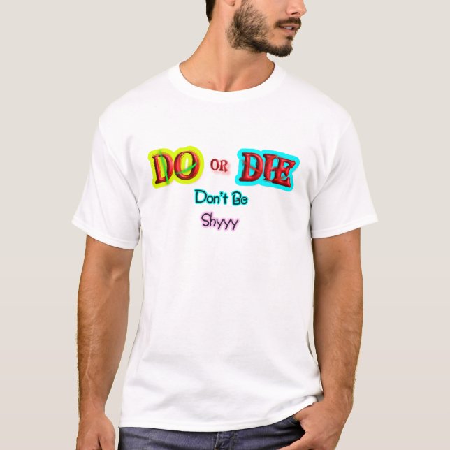 Tun oder Sterben, Sei nicht Schüchtern Mutiges Mot T-Shirt (Vorderseite)