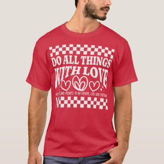Tun Sie alles mit Liebe geduldig und forgiv T-Shirt