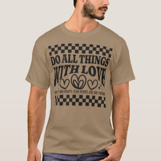 Tun Sie alles mit Liebe geduldig und forgiv T-Shirt