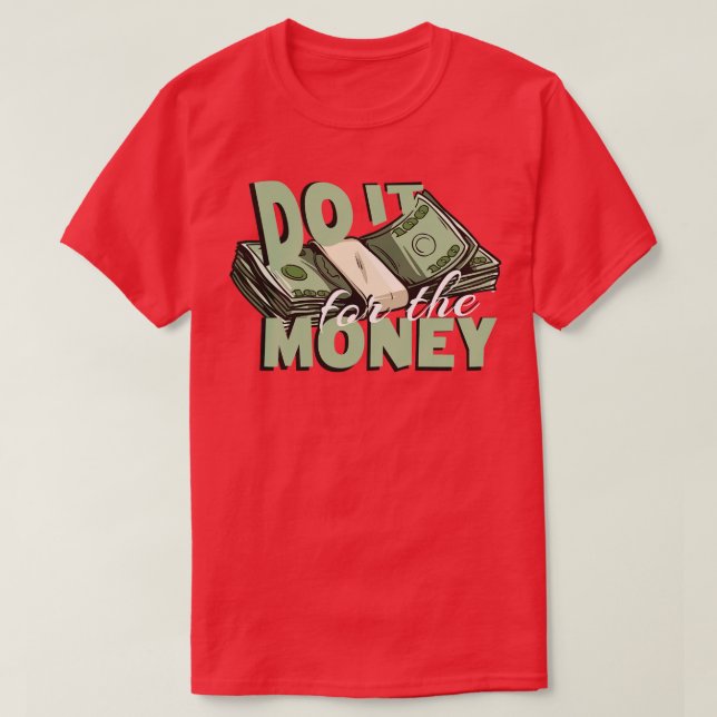 Tun Sie es für das Geld T-Shirt (Design vorne)