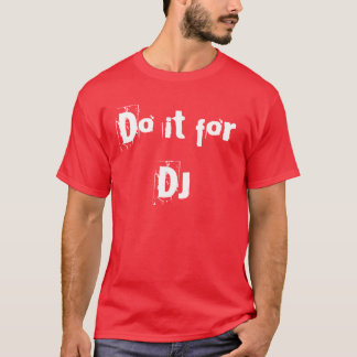 Tun Sie es für DJ T-Shirt
