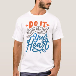 Tun Sie es mit Ihrem ganzen Herzen T-Shirt