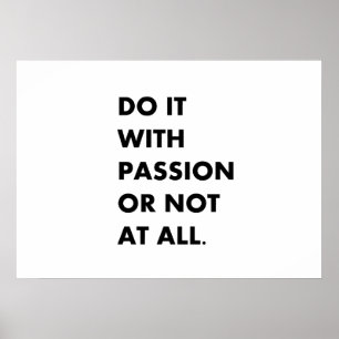 Tun Sie es mit Leidenschaft oder gar nicht Poster