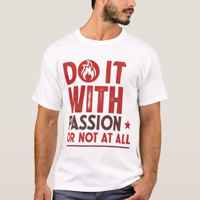 Tun Sie es mit Leidenschaft oder gar nicht T-Shirt (Vorderseite)