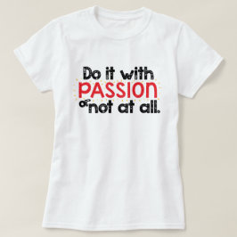 Tun Sie es mit PASSION oder überhaupt nicht inspir T-Shirt