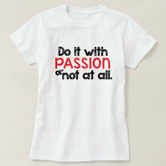 Tun Sie es mit PASSION oder überhaupt nicht inspir T-Shirt (Design vorne)