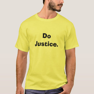 Tun Sie Gerechtigkeit T-Shirt