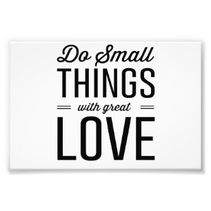 Tun Sie kleine Sachen mit großer Liebe Fotodruck