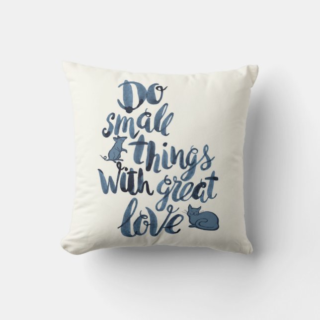 Tun Sie kleine Sachen mit großer Liebe Kissen (Vorderseite)