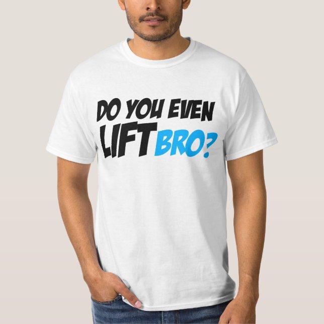 Tun Sie Sie sogar Aufzug Bro T-Shirt (Vorderseite)