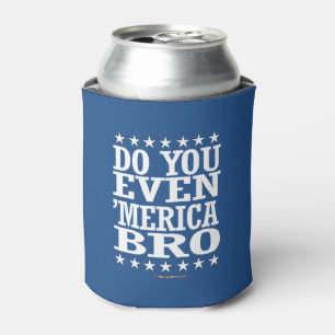 Tun Sie Sie sogar 'Merica Bro - patriotische Dosenkühler