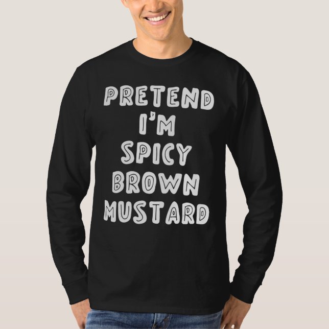 Tun Sie so, als wäre ich scharfe braune Senf T-Shirt (Vorderseite)