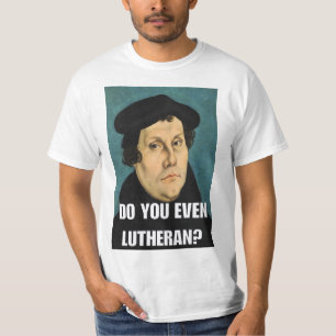 Tun Sie sogar lutherisch? T-Shirt