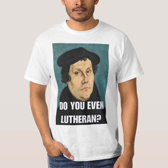 Tun Sie sogar lutherisch? T-Shirt (Vorderseite)