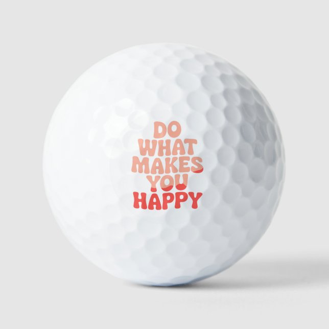 Tun Sie, was Sie glücklich macht Golfball (Vorderseite)