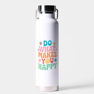 Tun Sie, was Sie glücklich macht - Motivierend Trinkflasche