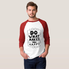 Tun Sie, was Sie glücklich macht T-Shirt