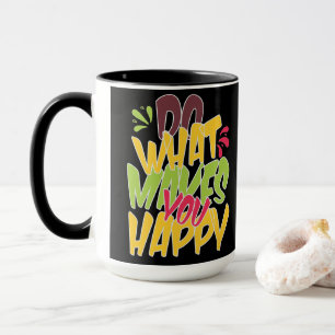 Tun Sie, was Sie glücklich macht Tasse