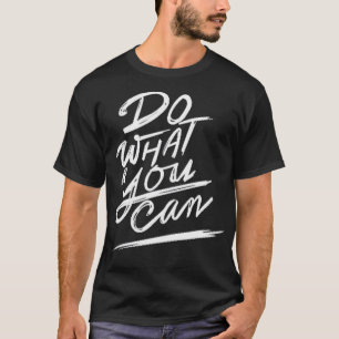 Tun Sie, was Sie können T-Shirt