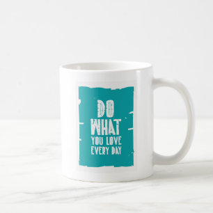 Tun Sie, was Sie Liebe jeden Tag Tasse