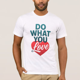 Tun Sie, was Sie Liebe Motivierend T - Shirt für T
