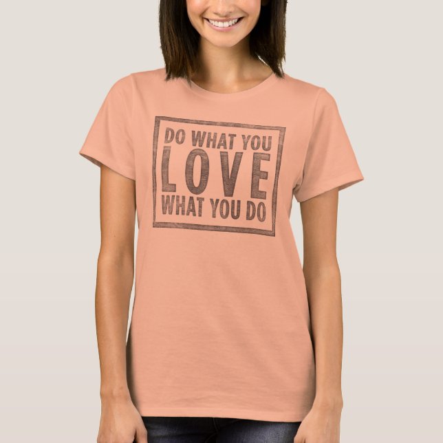 Tun Sie, was Sie Liebe T-Shirt (Vorderseite)
