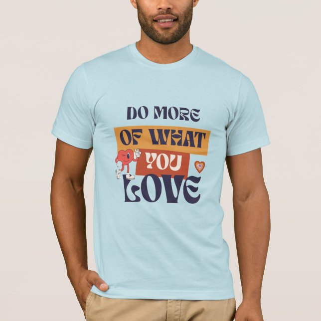 Tun Sie, was Sie Liebe T-Shirt (Vorderseite)