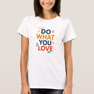 Tun Sie, was Sie Liebe T-Shirt