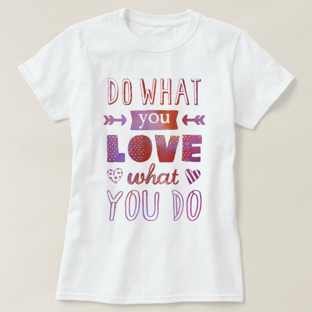 "Tun Sie, was Sie LIEBE, was Sie tun" inspirierend T-Shirt (Design vorne)