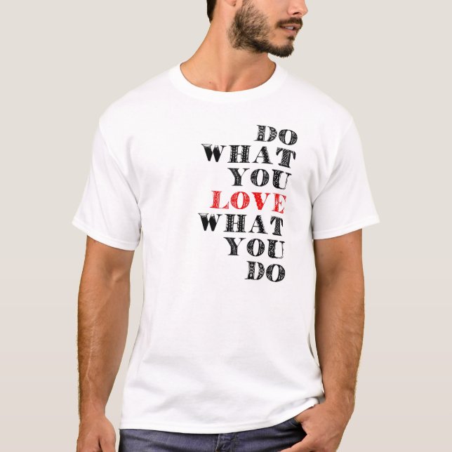 Tun Sie, was Sie Liebe, was Sie tun T-Shirt (Vorderseite)