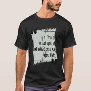 Tun Sie, was Sie sagen, Motivierend Zielsetzung Co T-Shirt