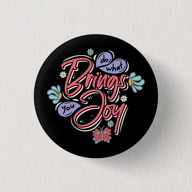 Tun Sie, was Sie zu Joy Floral und Butterfly Zitat Button (Vorderseite)