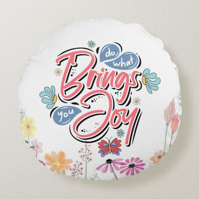 Tun Sie, was Sie zu Joy Floral und Butterfly Zitat Rundes Kissen (Vorderseite)