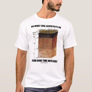 Tun Sie, welche Boden-Wissenschaftler mehr T-Shirt