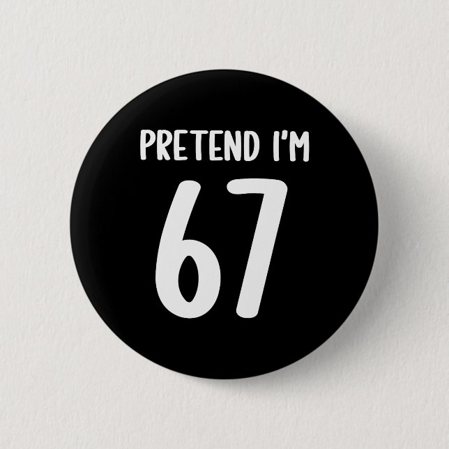 Tun wir so, als ob ich 67 Meme Six Seven Lustig 67 Button (Vorderseite)