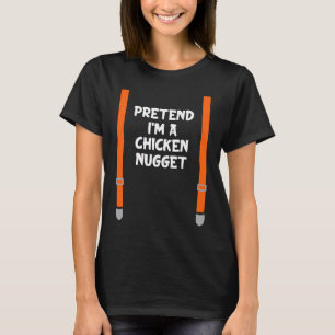 Tun wir so, als wäre ich Chicken Nugget Lazy Hallo T-Shirt