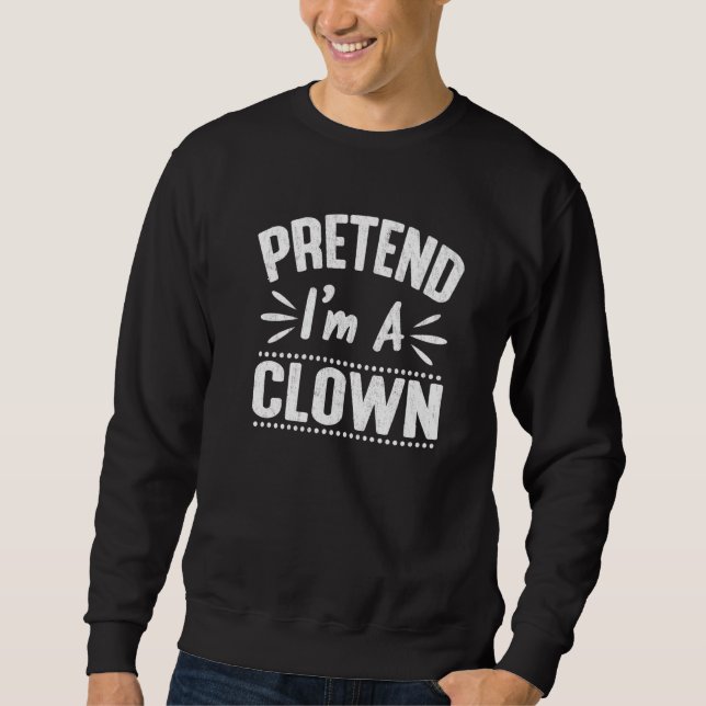 Tun wir so, als wäre ich ein Clown Faules Hallowee Sweatshirt (Vorderseite)