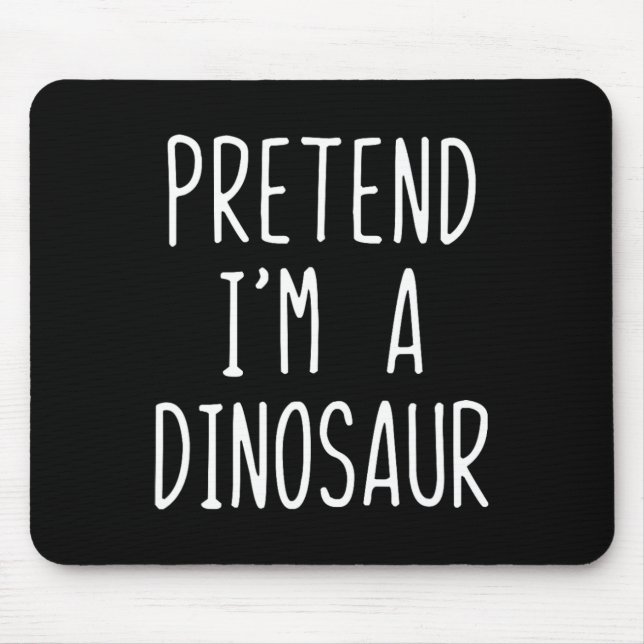 Tun wir so, als wäre ich ein Dinosaurier-Kostüm Ha Mousepad (Vorne)