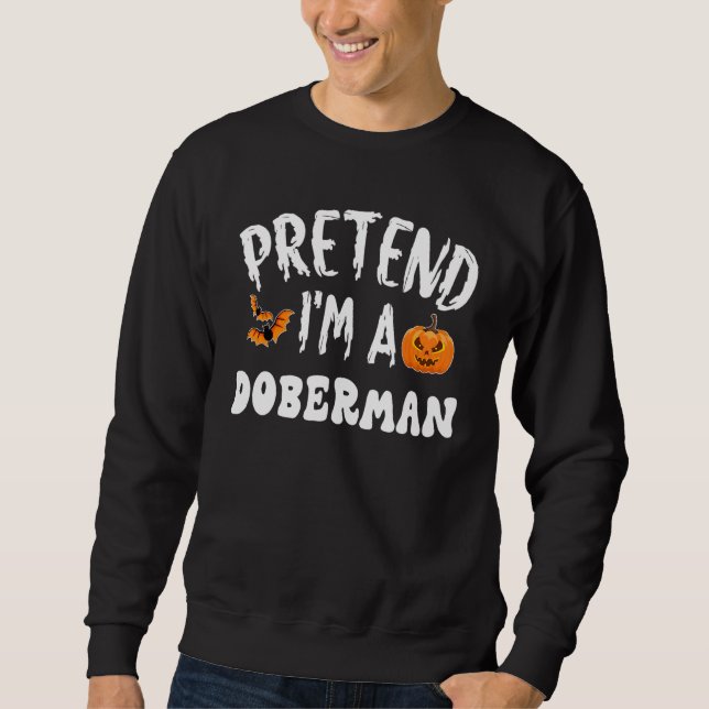 Tun wir so, als wäre ich ein Dobermann Halloween-K Sweatshirt (Vorderseite)