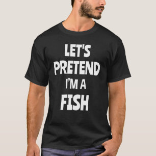 Tun wir so als wäre ich ein Fisch Lustiger Fauler  T-Shirt