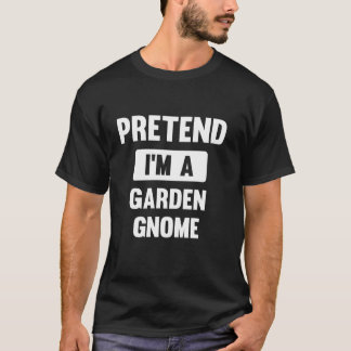 Tun wir so, als wäre ich ein Gartenzwerg, lustiges T-Shirt