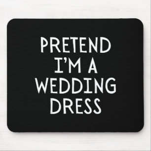 Tun wir so als wäre ich ein Hochzeitskleid Kostüm  Mousepad