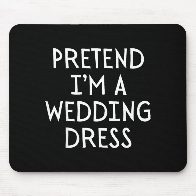 Tun wir so als wäre ich ein Hochzeitskleid Kostüm  Mousepad (Vorne)