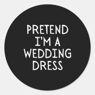 Tun wir so als wäre ich ein Hochzeitskleid Kostüm Runder Aufkleber