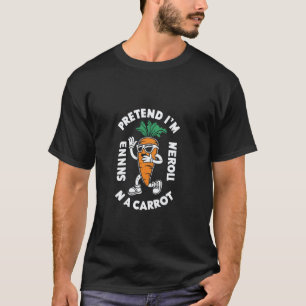 Tun wir so als wäre ich ein Karotten-Veganer-Hallo T-Shirt