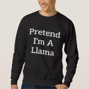 Tun wir so, als wäre ich ein Llama-Kostüm faul Hal Sweatshirt