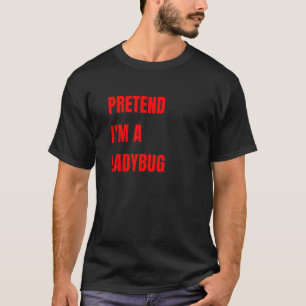 Tun wir so, als wäre ich ein Marienkäfer-Kostüm Ha T-Shirt